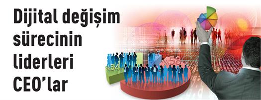 Dijital değişim sürecinin liderleri CEO’lar