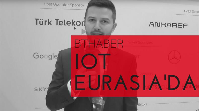IoT EurAsia kıtaların bağlantı noktasında cihazları bağladı