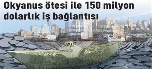 Okyanus ötesi ile 150 milyon dolarlık iş bağlantısı