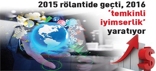 2015 rölantide geçti, 2016 ‘temkinli iyimserlik’ yaratıyor