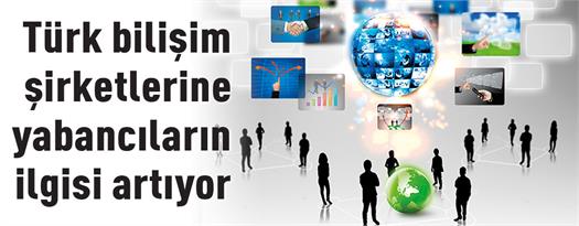 Türk bilişim şirketlerine yabancıların ilgisi artıyor