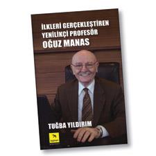 “İlkleri gerçekleştiren yenilikçi profesör Oğuz Manas”