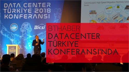 Data Center Türkiye 2018 Konferansı sektör paydaşlarını buluşturdu.