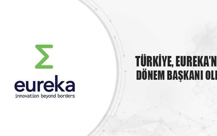 Türkiye oy birliğiyle EUREKA’nın dönem başkanı