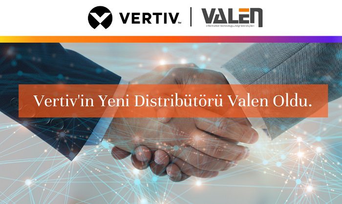 Vertiv'in yeni distribütörü Valen oldu