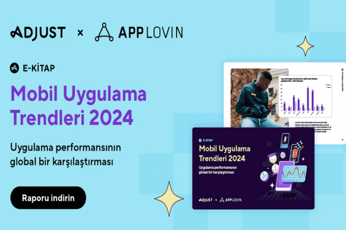 Adjust ve AppLovin 2024 mobil uygulama trendleri raporunu yayınladı